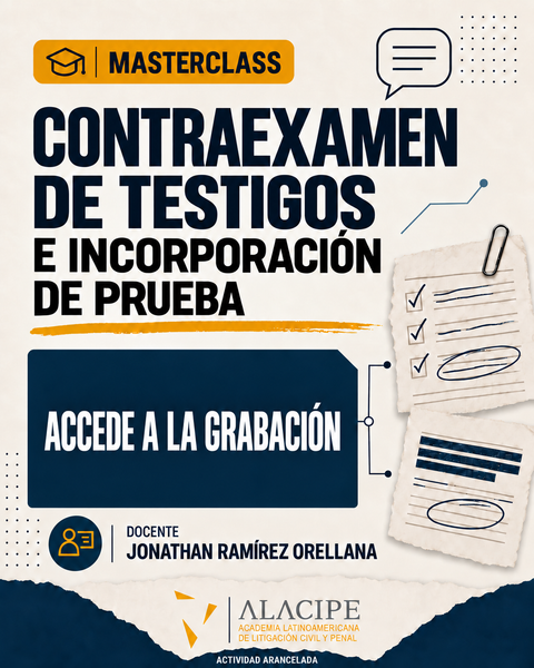 MASTERCLASS: CONTRAEXAMEN DE TESTIGOS E INCORPORACION DE PRUEBA
