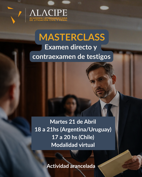 MASTERCLASS: EXAMEN DIRECTO Y CONTRAEXAMEN DE TESTIGOS (Martes 21 de Abril 2026 18:00 hs.)