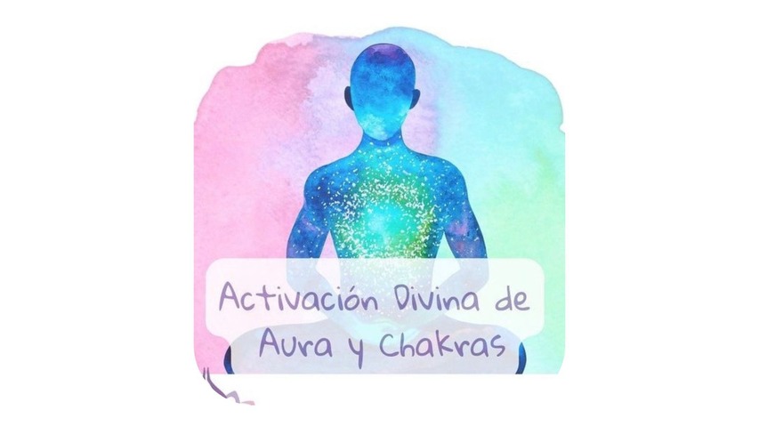 Activación Divina de Aura y Chakras - A tu ritmo