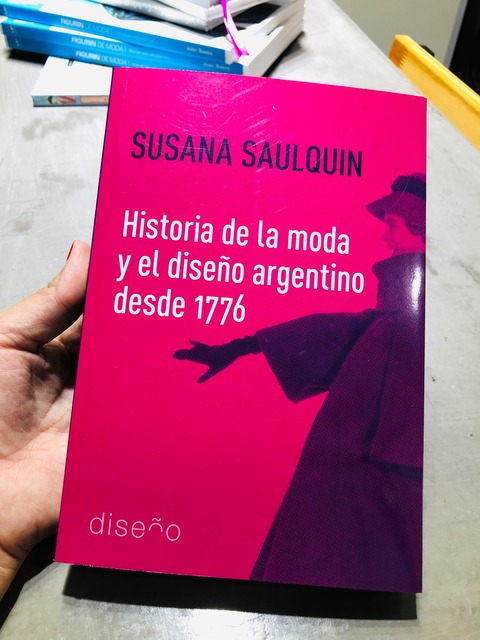 Historia de la moda y el diseño argentino desde 1776. Saulquin  a1