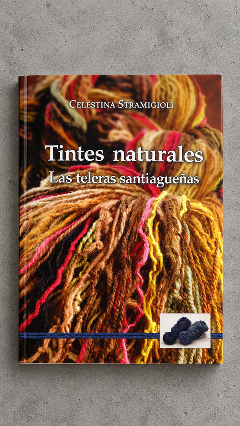 Tintes Naturales Santiago. Las teleras Santiagueñas. (LIBRO DIGITAL)