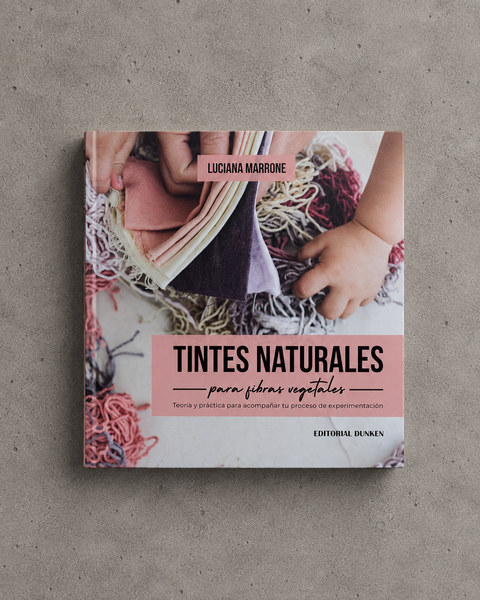 LIBRO DE TINTES NATURALES PARA FIBRAS VEGETALES / EDICIÓN IMPRESA