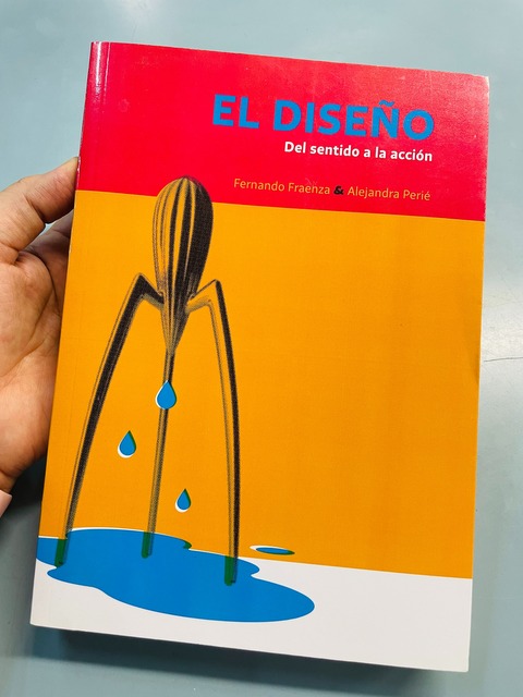 El diseño: Del sentido a la acción x Fernando Fraenza/Alejandra Perié