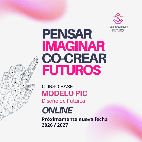 Curso Base en Diseño de Futuros - Método PIC: Pensar, Imaginar y Co-Crear Futuros