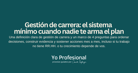 Gestión de carrera: el sistema mínimo cuando nadie te arma el plan