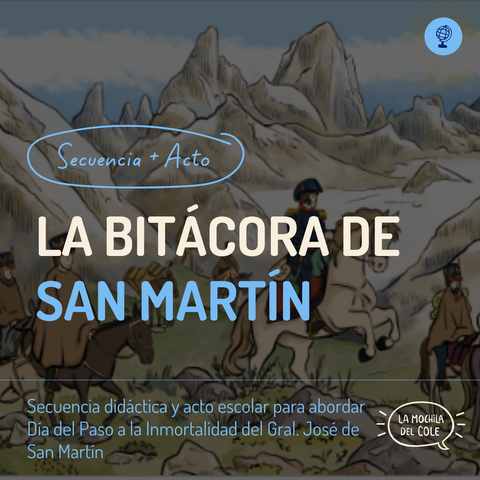Secuencia didáctica + Acto escolar: LA BITACORA DEL GRAL. SAN MARTIN