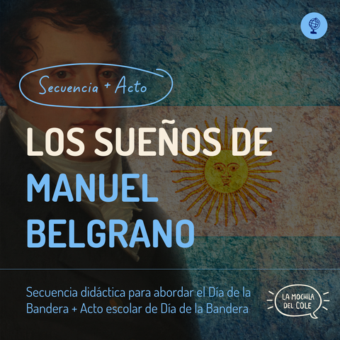 Secuencia didáctica + Acto escolar: Los sueños de Manuel Belgrano