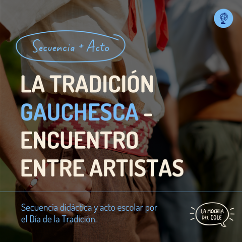 Secuencia didáctica LA TRADICION GAUCHESCA+ Acto escolar ENCUENTRO ENTRE ARTISTAS