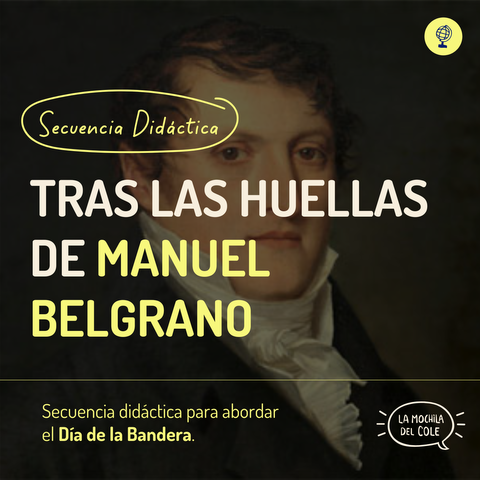 Secuencia didáctica: TRAS LAS HUELLAS DE MANUEL BELGRANO