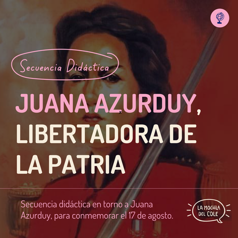 Secuencia didáctica JUANA AZURDUY, libertadora de la Patria