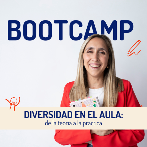 BOOTCAMP: DIVERSIDAD EN EL AULA, de la teoría a la práctica