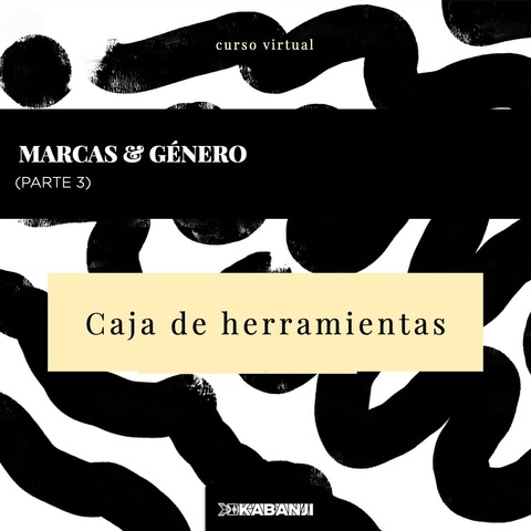 MARCAS & GÉNERO: PARTE 3 - CAJA DE HERRAMIENTAS