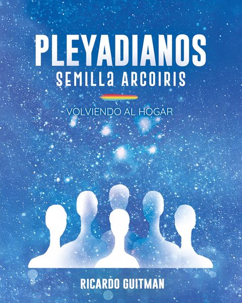 Libro Pleyadianos Semilla Arcoiris Volviendo al Hogar. 3ra Edición 2026