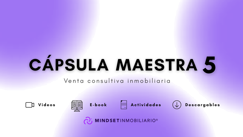 Cápsula maestra 5 - Venta consultiva Inmobiliaria: abordaje de clientes Videos + E-book