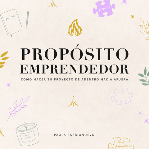 Propósito emprendedor: cómo hacer tu proyecto de adentro hacia afuera