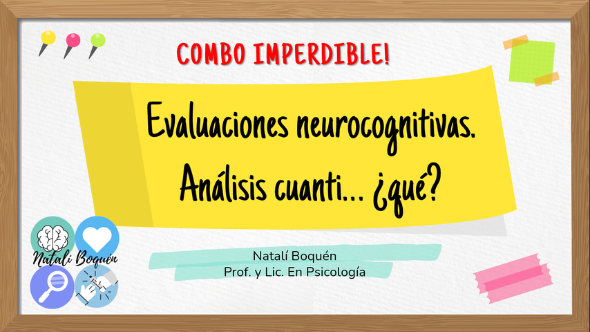 Evaluaciones Neurocognitivas. Análisis Cuanti... qué?