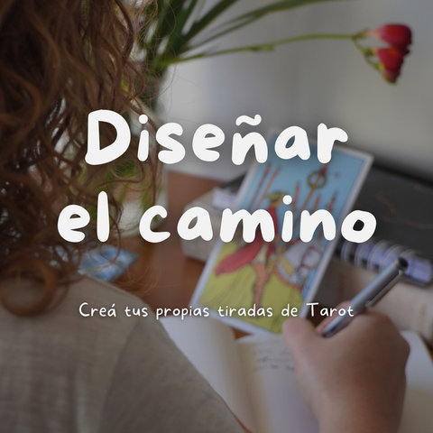 Diseñar el Camino - Creá tus propias tiradas de Tarot