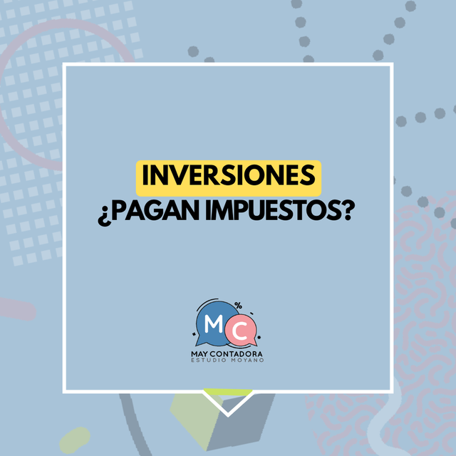 INVERSIONES ¿Pagan impuestos?