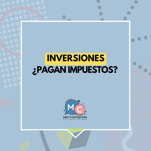 INVERSIONES ¿Pagan impuestos?
