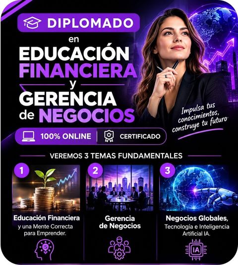 DIPLOMADO SUPERIOR EN EDUCACIÓN FINANCIERA Y GERENCIA DE NEGOCIOS