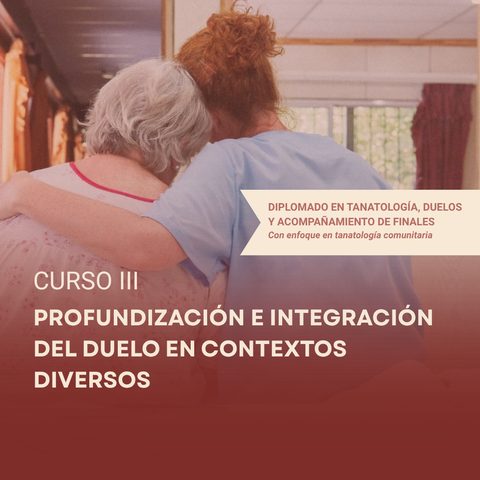 Tanatología · Curso III · Profundización e integración del duelo en contextos diversos