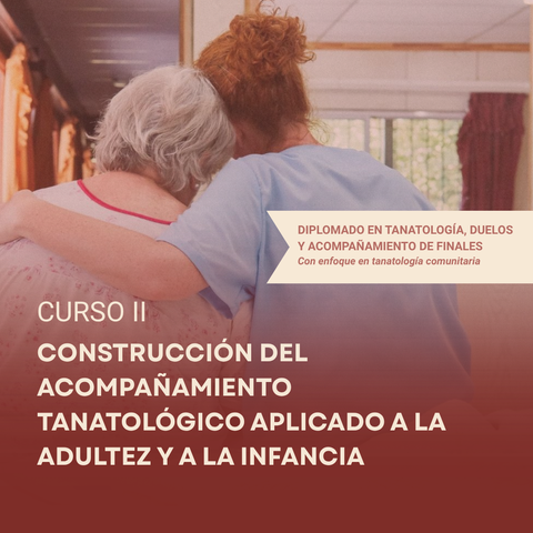 Tanatología · Curso II · Construcción del acompañamiento tanatológico aplicado a la adultez y a la infancia