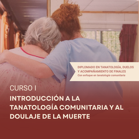 Tanatología · Curso I · Introducción a la tanatología comunitaria y al doulaje de la muerte
