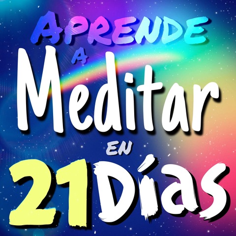APRENDE A MEDITAR EN 21 DIAS