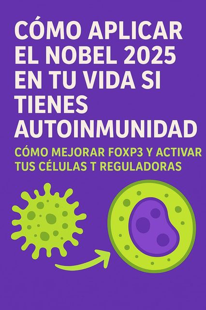 CÓMO APLICAR EL NOBEL 2025 EN TU VIDA SI TIENES AUTOINMUNIDAD
