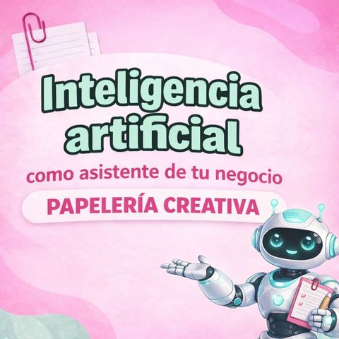  Inteligencia artificial como asistente de tu negocio de Papeleria Creativa