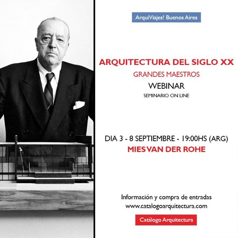 8 SEPTIEMBRE - 19:00 hs (Arg) Arquitectura del Siglo XX - Grandes Maestros - Dia 3 de 4 - Mies Van Der Rohe