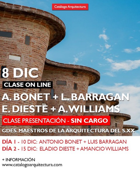 8 DICIEMBRE - 19:30hs (Arg) Bonet + Barragan + Dieste + Williams - Charla Presentación Grandes Maestros de la Arquitectura del siglo XX