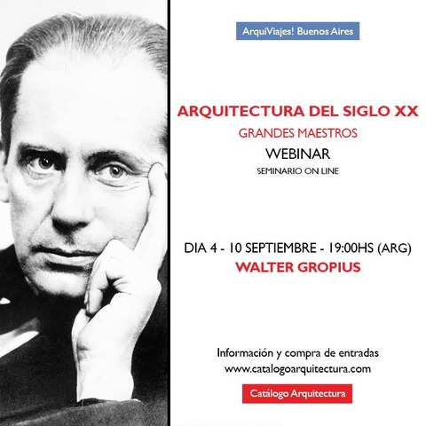 10 SEPTIEMBRE - 19:00 hs (Arg) Arquitectura del Siglo XX - Grandes Maestros - Dia 4 de 4 - Walter Gropius