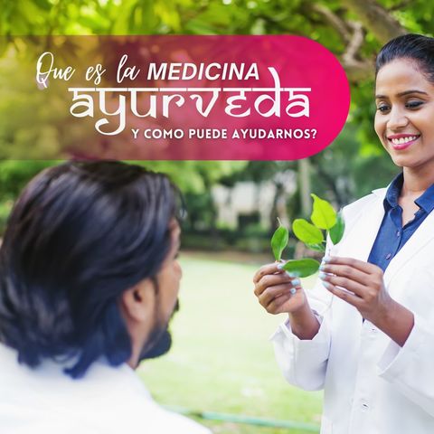¿Qué es la Medicina Ayurveda y cómo puede ayudarnos?