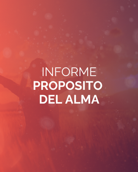 Informe Propósito del Alma - Lo que viniste a trascender para cumplir tu propósito de vida