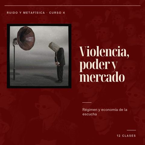 4. Violencia, poder y mercado: régimen y economía de la escucha