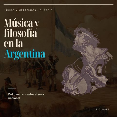 5. Música y filosofía en la Argentina: del gaucho cantor al rock nacional