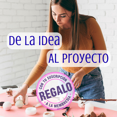 DE LA IDEA al PROYECTO: dá el primer paso en tu proyecto creativo