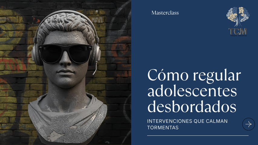 Masterclass : ¿Cómo regular adolescentes desbordados? Intervenciones que calman. 