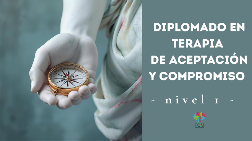 Diplomado ACT Nivel 1 : Bases conceptuales y teóricas de la Terapia de Aceptación y Compromiso  