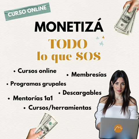 Monetiza Todo lo que Sos con Cursos, Programas, Mentorías, Membresías  y Más