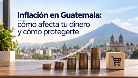 Inflación en Guatemala: cómo afecta tu dinero y qué puedes hacer