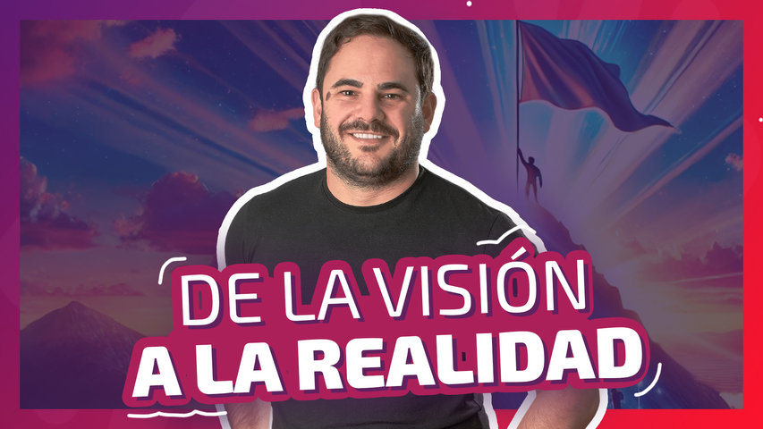 De la visión a la realidad 