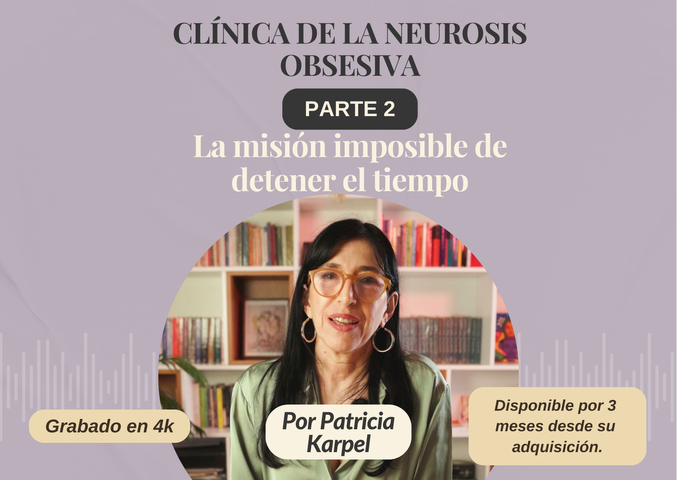 Clínica de la neurosis obsesiva- Parte 2: la misión imposible de detener el tiempo