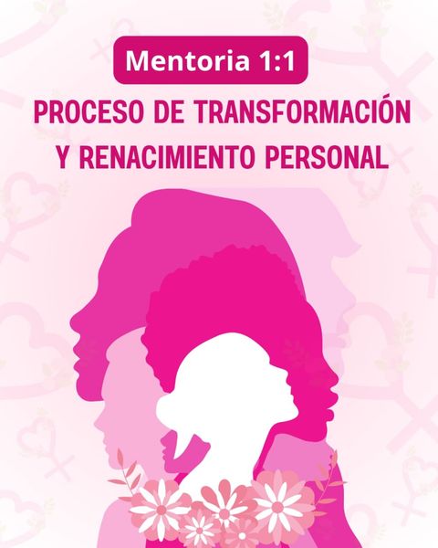 MENTORIA 1:1. PROCESO DE TRANSFORMACIÓN Y RENACIMIENTO PERSONAL