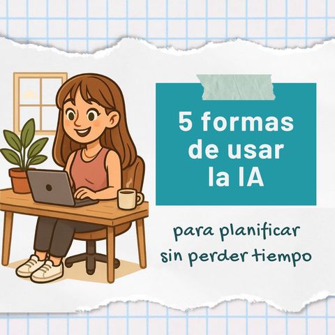 💡 5 formas de usar la inteligencia artificial para planificar sin perder tiempo