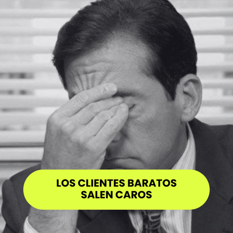 Los clientes baratos salen caros
