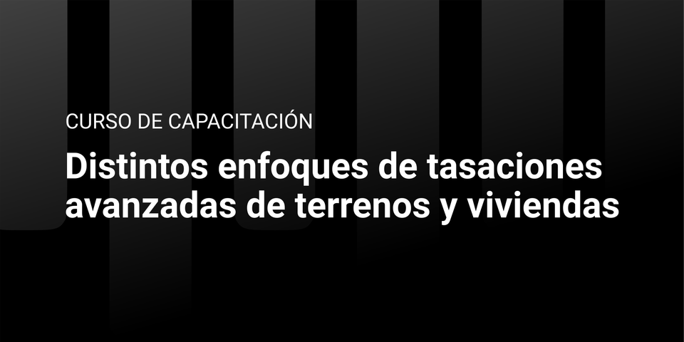 Distintos enfoques de tasaciones avanzadas de terrenos y viviendas / Grabado