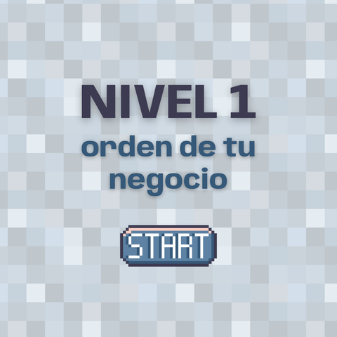 NIVEL 1 - ORDENÁ TU NEGOCIO