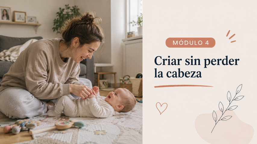 Módulo 4. Criar sin perder la cabeza (20 min) - Primer año de Maternidad
